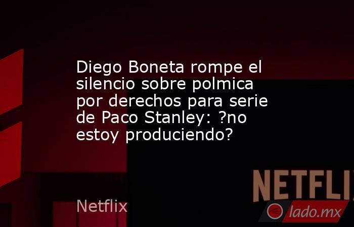 Diego Boneta rompe el silencio sobre polmica por derechos para serie de Paco Stanley: ?no estoy produciendo?. Noticias en tiempo real