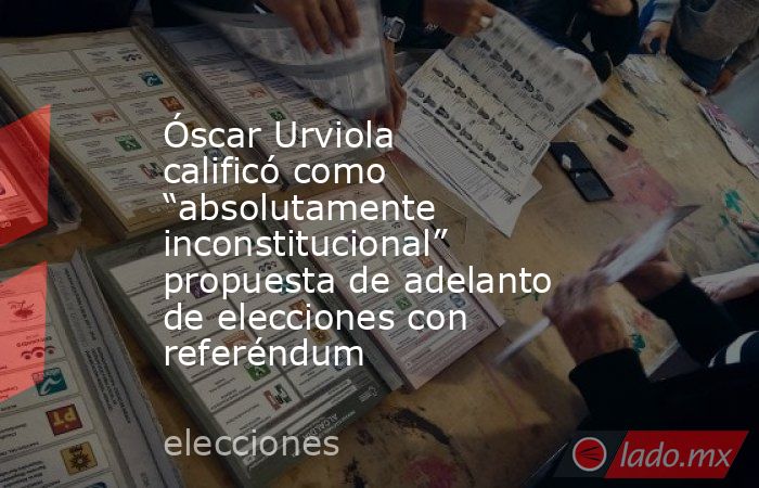 Óscar Urviola calificó como “absolutamente inconstitucional” propuesta de adelanto de elecciones con referéndum. Noticias en tiempo real