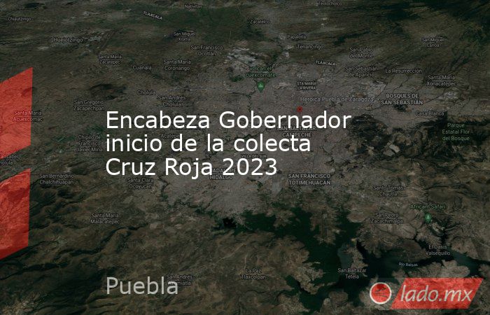 Encabeza Gobernador inicio de la colecta Cruz Roja 2023. Noticias en tiempo real