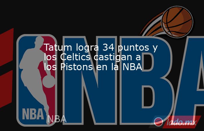 Tatum logra 34 puntos y los Celtics castigan a los Pistons en la NBA. Noticias en tiempo real