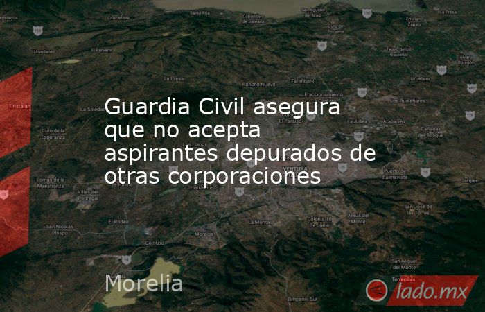Guardia Civil asegura que no acepta aspirantes depurados de otras corporaciones. Noticias en tiempo real