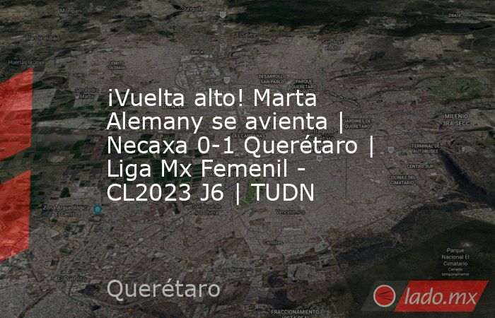 ¡Vuelta alto! Marta Alemany se avienta | Necaxa 0-1 Querétaro | Liga Mx Femenil - CL2023 J6 | TUDN. Noticias en tiempo real