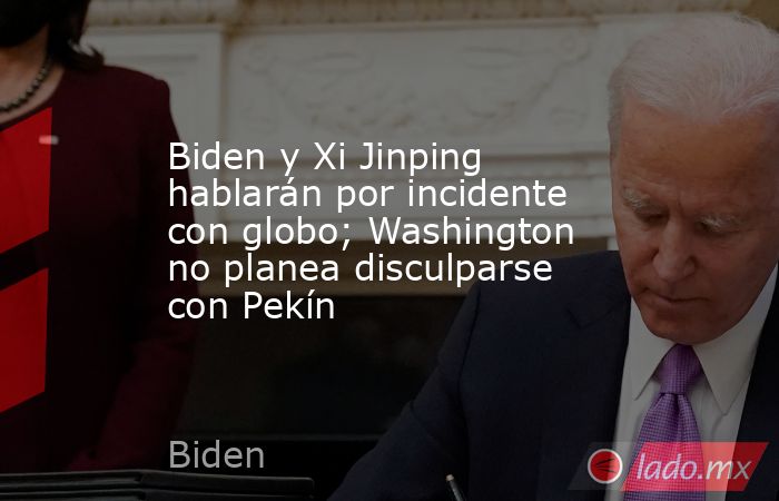 Biden y Xi Jinping hablarán por incidente con globo; Washington no planea disculparse con Pekín. Noticias en tiempo real