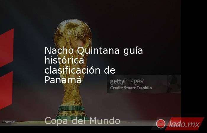 Nacho Quintana guía histórica clasificación de Panamá. Noticias en tiempo real