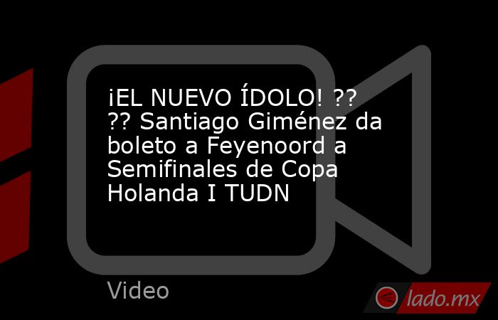¡EL NUEVO ÍDOLO! ?? ?? Santiago Giménez da boleto a Feyenoord a Semifinales de Copa Holanda I TUDN. Noticias en tiempo real