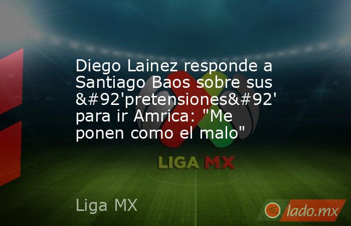 Diego Lainez responde a Santiago Baos sobre sus \'pretensiones\' para ir Amrica: 