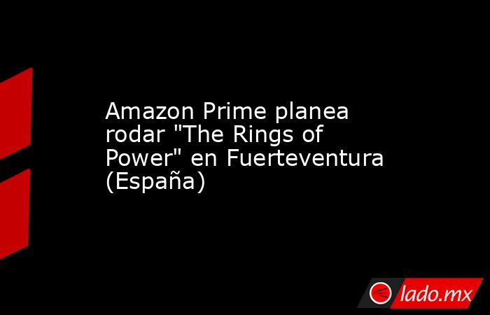 Amazon Prime planea rodar 