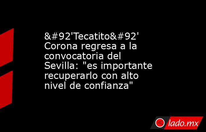 \'Tecatito\' Corona regresa a la convocatoria del Sevilla: 