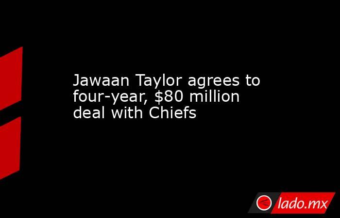 Jawaan Taylor agrees to four-year, $80 million deal with Chiefs. Noticias en tiempo real