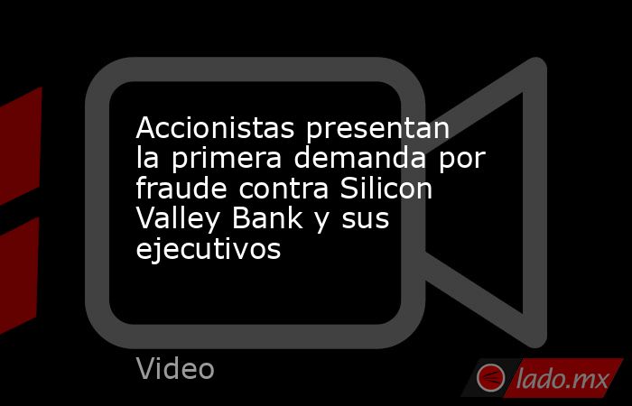 Accionistas presentan la primera demanda por fraude contra Silicon Valley Bank y sus ejecutivos. Noticias en tiempo real