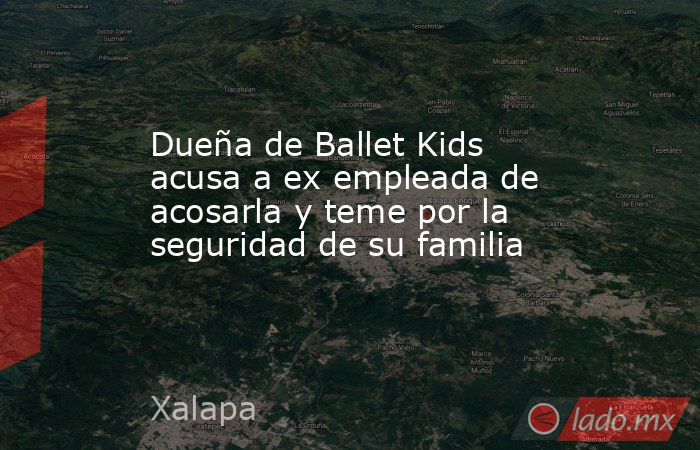 Dueña de Ballet Kids acusa a ex empleada de acosarla y teme por la seguridad de su familia. Noticias en tiempo real