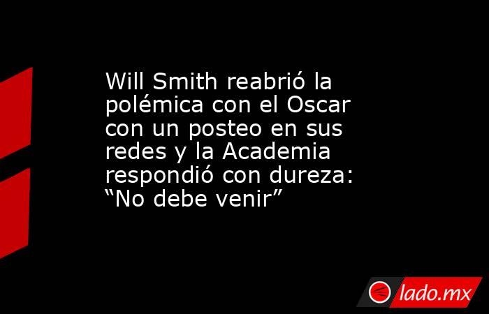 Will Smith reabrió la polémica con el Oscar con un posteo en sus redes y la Academia respondió con dureza: “No debe venir”. Noticias en tiempo real