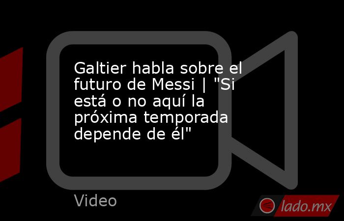 Galtier habla sobre el futuro de Messi | 