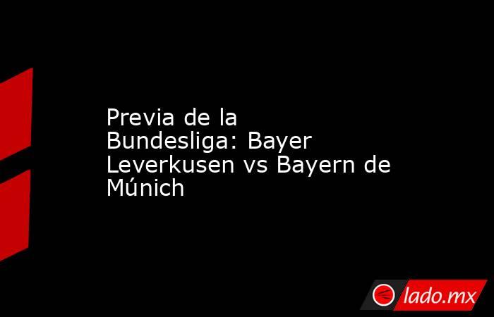 Previa de la Bundesliga: Bayer Leverkusen vs Bayern de Múnich. Noticias en tiempo real