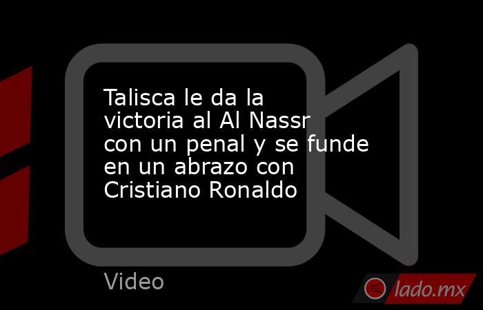 Talisca le da la victoria al Al Nassr con un penal y se funde en un abrazo con Cristiano Ronaldo. Noticias en tiempo real