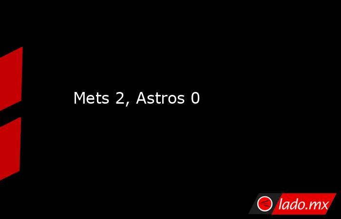 Mets 2, Astros 0. Noticias en tiempo real