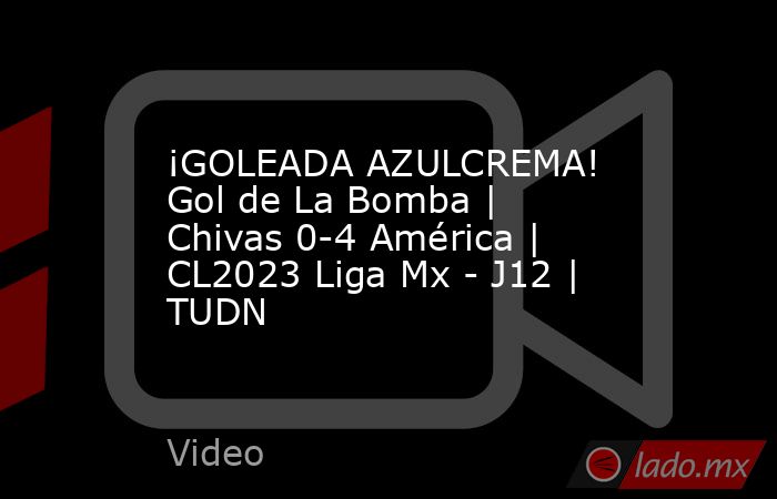 ¡GOLEADA AZULCREMA! Gol de La Bomba | Chivas 0-4 América | CL2023 Liga Mx - J12 | TUDN. Noticias en tiempo real
