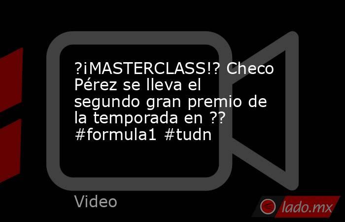 ?¡MASTERCLASS!? Checo Pérez se lleva el segundo gran premio de la temporada en ?? #formula1 #tudn. Noticias en tiempo real