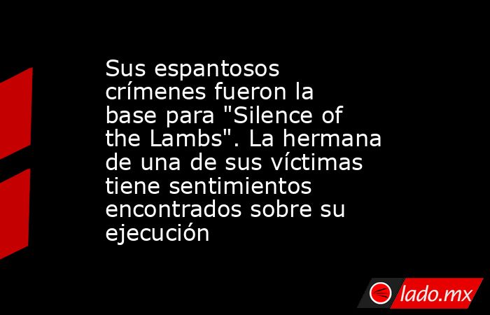 Sus espantosos crímenes fueron la base para 