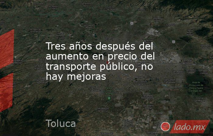 Tres años después del aumento en precio del transporte público, no hay mejoras. Noticias en tiempo real
