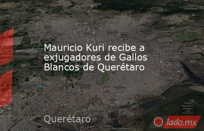 Mauricio Kuri recibe a exjugadores de Gallos Blancos de Querétaro. Noticias en tiempo real