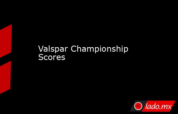 Valspar Championship Scores. Noticias en tiempo real