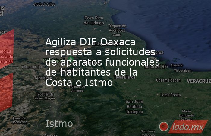 Agiliza DIF Oaxaca respuesta a solicitudes de aparatos funcionales de habitantes de la Costa e Istmo. Noticias en tiempo real