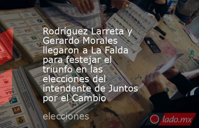 Rodríguez Larreta y Gerardo Morales llegaron a La Falda para festejar el triunfo en las elecciones del intendente de Juntos por el Cambio. Noticias en tiempo real