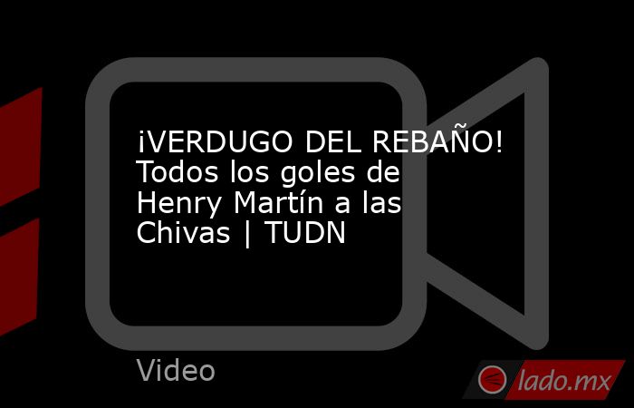 ¡VERDUGO DEL REBAÑO! Todos los goles de Henry Martín a las Chivas | TUDN. Noticias en tiempo real