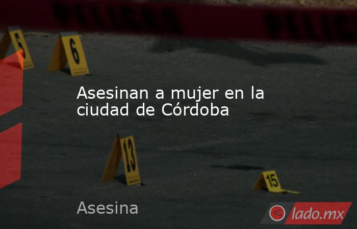 Asesinan a mujer en la ciudad de Córdoba. Noticias en tiempo real