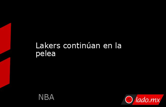 Lakers continúan en la pelea. Noticias en tiempo real