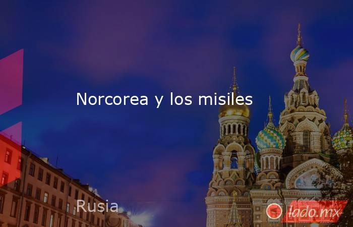 Norcorea y los misiles. Noticias en tiempo real