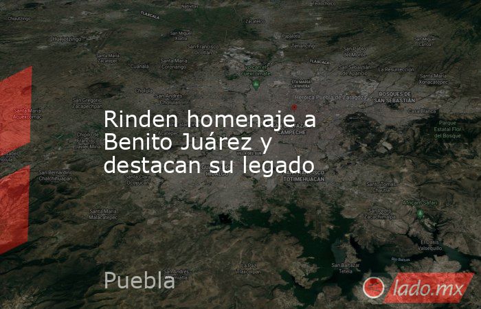 Rinden homenaje a Benito Juárez y destacan su legado. Noticias en tiempo real