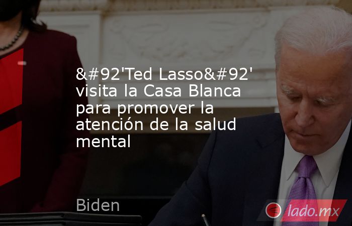 \'Ted Lasso\' visita la Casa Blanca para promover la atención de la salud mental. Noticias en tiempo real