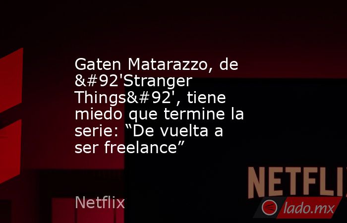 Gaten Matarazzo, de \'Stranger Things\', tiene miedo que termine la serie: “De vuelta a ser freelance”. Noticias en tiempo real