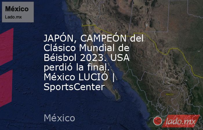 JAPÓN, CAMPEÓN del Clásico Mundial de Béisbol 2023. USA perdió la final. México LUCIÓ | SportsCenter. Noticias en tiempo real