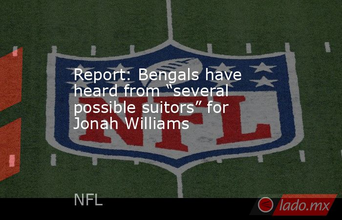 Report: Bengals have heard from “several possible suitors” for Jonah Williams. Noticias en tiempo real