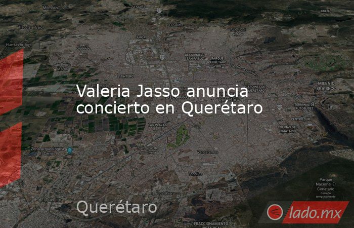 Valeria Jasso anuncia concierto en Querétaro. Noticias en tiempo real