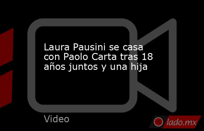 Laura Pausini se casa con Paolo Carta tras 18 años juntos y una hija. Noticias en tiempo real