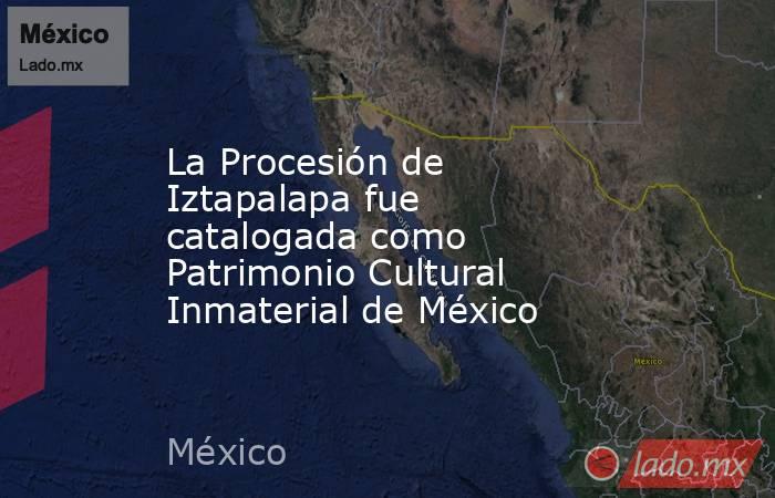 La Procesión de Iztapalapa fue catalogada como Patrimonio Cultural Inmaterial de México. Noticias en tiempo real