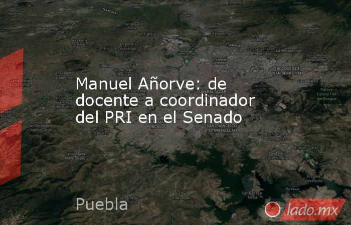 Manuel Añorve: de docente a coordinador del PRI en el Senado. Noticias en tiempo real