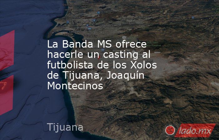 La Banda MS ofrece hacerle un casting al futbolista de los Xolos de Tijuana, Joaquín Montecinos. Noticias en tiempo real