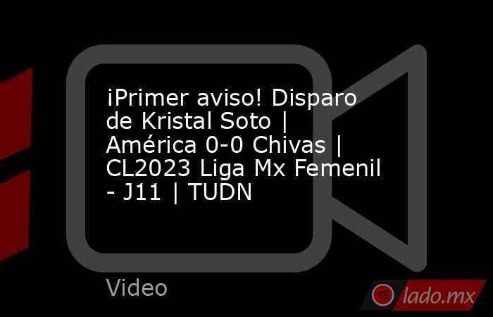 ¡Primer aviso! Disparo de Kristal Soto | América 0-0 Chivas | CL2023 Liga Mx Femenil - J11 | TUDN. Noticias en tiempo real