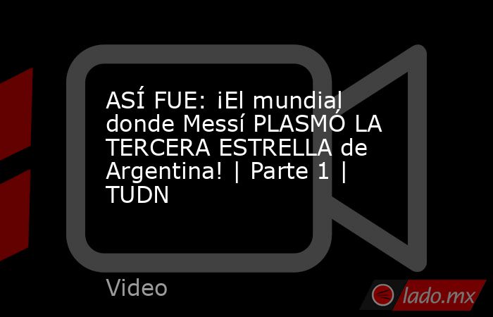 ASÍ FUE: ¡El mundial donde Messí PLASMÓ LA TERCERA ESTRELLA de Argentina! | Parte 1 | TUDN. Noticias en tiempo real