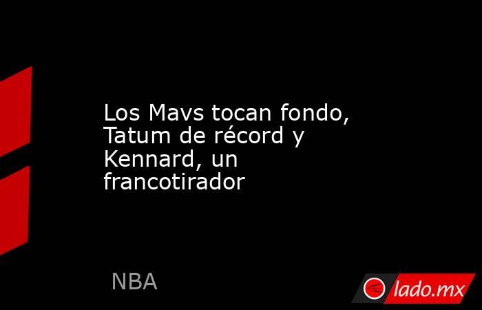 Los Mavs tocan fondo, Tatum de récord y Kennard, un francotirador. Noticias en tiempo real