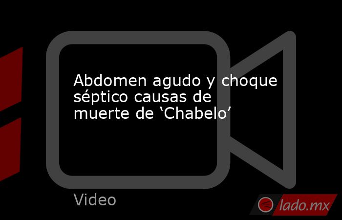 Abdomen agudo y choque séptico causas de muerte de ‘Chabelo’. Noticias en tiempo real