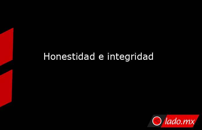 Honestidad e integridad. Noticias en tiempo real