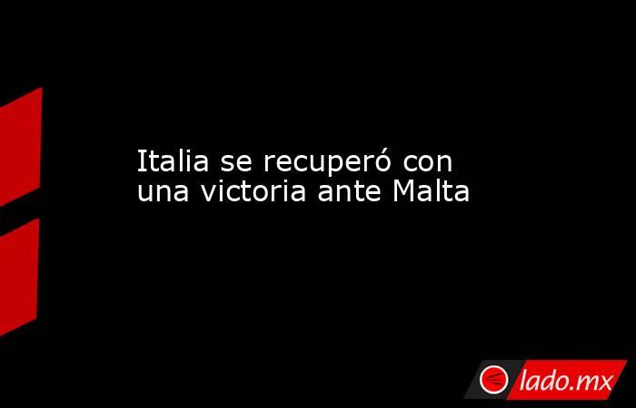 Italia se recuperó con una victoria ante Malta. Noticias en tiempo real
