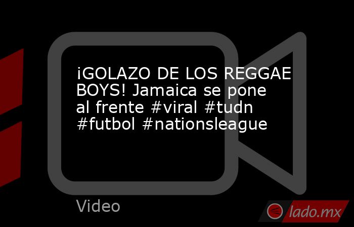 ¡GOLAZO DE LOS REGGAE BOYS! Jamaica se pone al frente #viral #tudn #futbol #nationsleague. Noticias en tiempo real