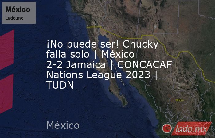 ¡No puede ser! Chucky falla solo | México 2-2 Jamaica | CONCACAF Nations League 2023 | TUDN. Noticias en tiempo real